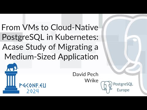 David Pech - From VMs to Cloud-Native PostgreSQL in Kubernetes... (PGConf.EU 2024)