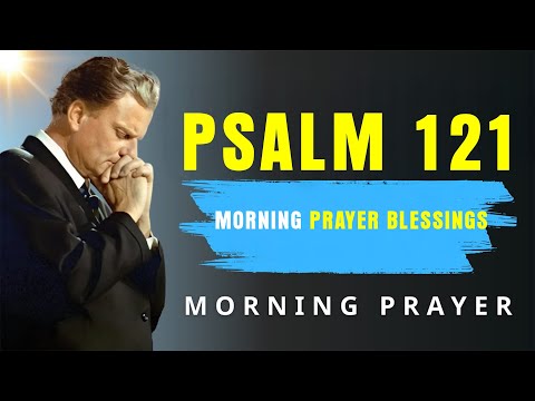 Psalm 121 Morning Prayer for Protection and Safety | Blessed Morning Prayer - Billy Graham