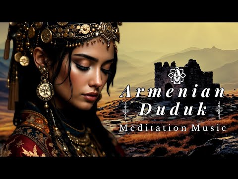 Armenian Duduk Dreamscape🌄Deep Meditation & Relaxing Duduk Music for Inner Peace & Emotional Healing