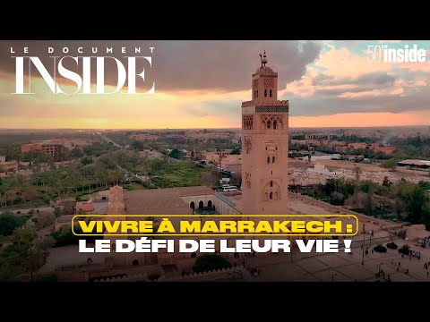 Vivre à Marrakech : le défi de leur vie ! | 50'Inside | Le document