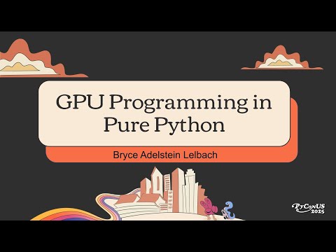 GPU Programming in Pure Python - Bryce Adelstein Lelbach