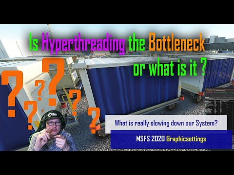MSFS 2020 - Graphic Settings - Is Hyperthreading really the Bottleneck Problem? NO, it isn´t!