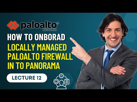 Lecture 12: How to OnBorad Locally Managed PaloAlto Firewall in to Panorama
