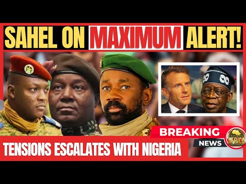 SAHEL ACTIVATES MAXIMUM ALERT AS TENSION ESCALATES WITH NIGERIA