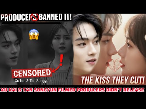 BANNED! THE XU KAI & TAN SONGYUN SCENE PRODUCERS REFUSED TO RELEASE