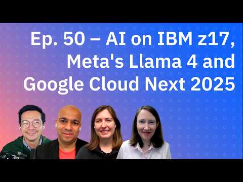 AI on IBM z17, Meta's Llama 4 and Google Cloud Next 2025