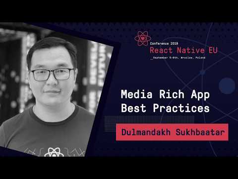 React Native EU 2019: Dulmandakh Sukhbaatar - Media Rich App Best Practices