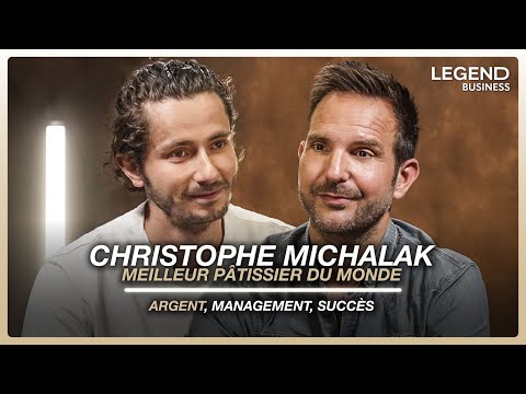 LEGEND BUSINESS - CHRISTOPHE MICHALAK, MEILLEUR PÂTISSIER DU MONDE (argent, management, succès)