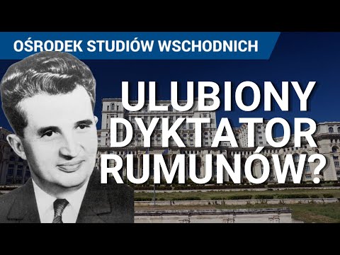 Dlaczego Rumuni tęsknią za Ceaușescu. Rumunia i jej podejście do historii