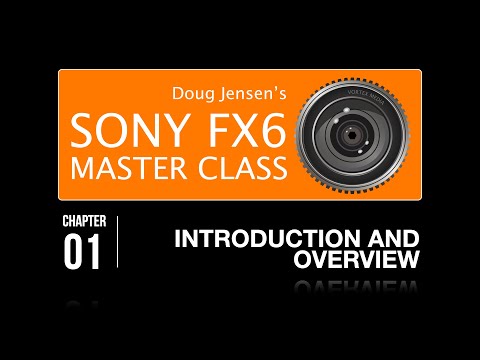 Doug Jensen's Sony FX6 Master Class - Watch Chapter 1 Free!