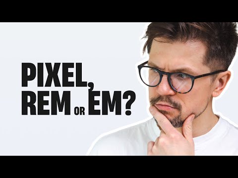 Master CSS Units: Pixels, REMs, & EMs