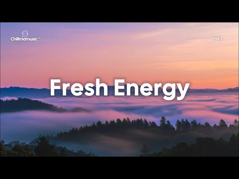Fresh Energy 2025 🌅 Positive & Uplifting Chill Music For a Good Mood