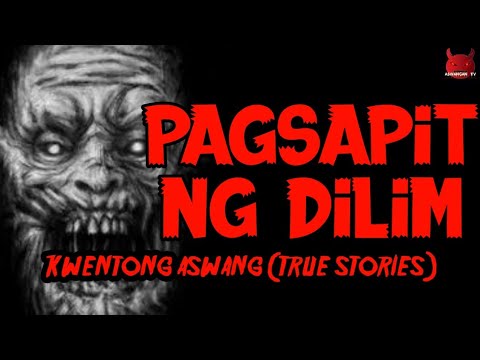 Pagsapit Ng Dilim | Kwentong Aswang (True Stories)