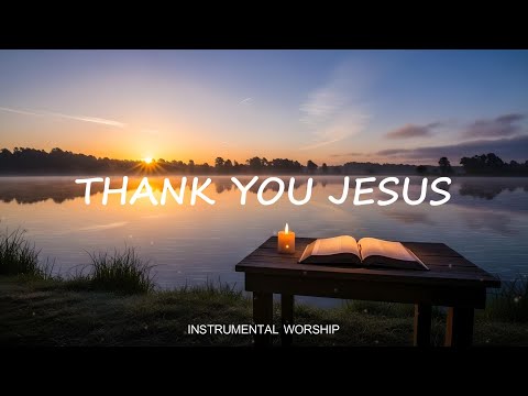 THANK YOU JESUS 🙏 | Peaceful Instrumental Worship Music for Prayer & Meditation