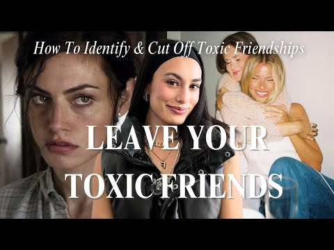 LEAVE YOUR TOXIC FRIENDS | How To Identify & Cut Off Toxic Friendships