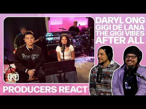 PRODUCERS REACT [ARCHIVE] - Daryl Ong Gigi De Lana The Gigi Vibes After All Cover Reaction