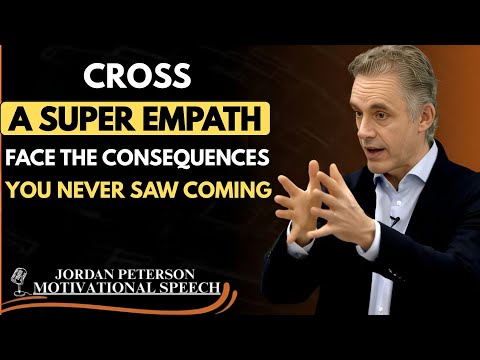 Cross a Super Empath, Face the Consequences You Never Saw Coming | Jordan Peterson Motivation Speech