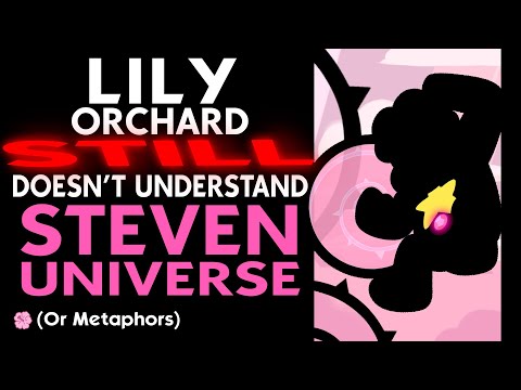 Lily Orchard STILL Doesn't Understand Steven Universe