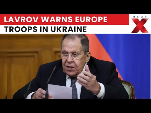 Lavrov Warns European Troops in Ukraine Could Become Legitimate Targets for Russia