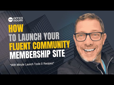 How To Launch Your Fluent Community Membership Site With Minute Launch Tools & Recipes