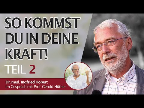 Teil 2 - Prof. Gerald Hüther im Gespräch mit Dr.Ingfried Hobert |  Kraftpotenziale entfalten