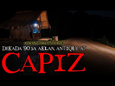 DEKADA '90 SA AKLAN, ANTIQUE AT CAPIZ - ASWANG TRUE STORIES