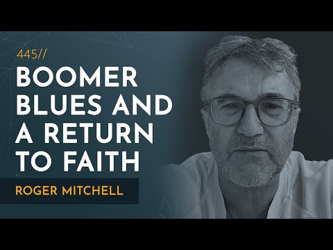 The “Boomer Blues” and a Return to Faith | Roger Mitchell