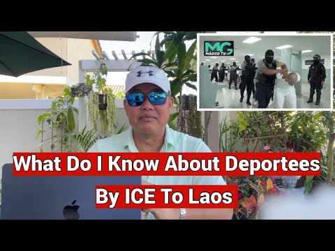 What Do I Know About Deportees By ICE To LAOS ຂ້ອຍຮູ້ຫຍັງແດ່ກ່ຽວກັບຄົນຖືກເນລະເທດ
