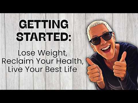 Getting Started: Lose Weight, Reclaim Your Health & Live Your Best Life