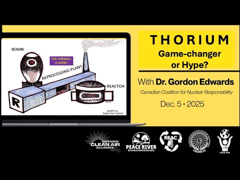 Thorium Reactors: Game-Changer or Hype? a brief intro - Dr. Gordon Edwards