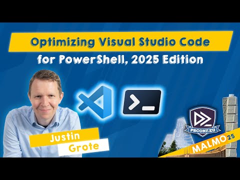Optimizing Visual Studio Code for PowerShell, 2025 Edition - Justin Grote - PSConfEU 2025