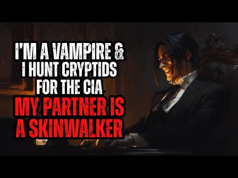 I'm A Vampire - I Hunt Cryptids For The CIA - My Partner Is A Skinwalker Nightmares Nightly