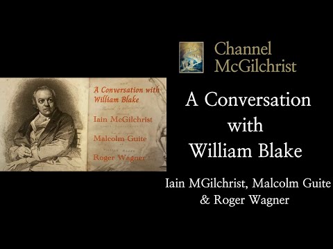 A Conversation with William Blake:  Iain McGilchrist, Malcolm Guite & Roger Wagner