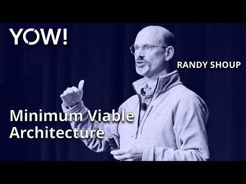 Minimum Viable Architecture • Randy Shoup • YOW! 2022