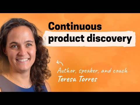 Build better products with continuous product discovery | Teresa Torres