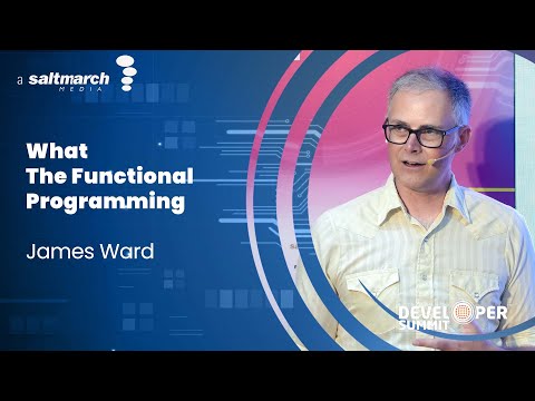 What The Functional Programming - James Ward
