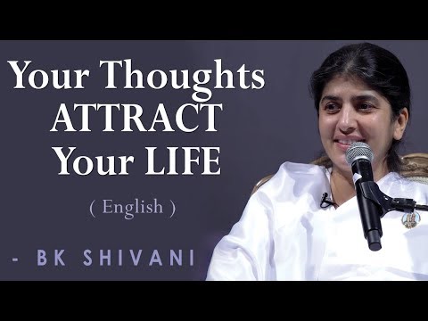 Your Thoughts ATTRACT Your Life: Part 2: BK Shivani at Orange County, California