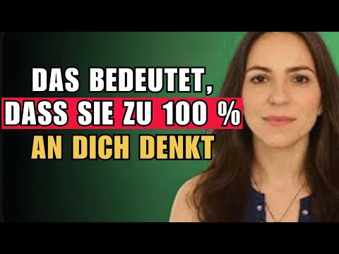 Wenn sie das tut... dann denkst du mehr an sie, als dir bewusst ist. Weibliche Psychologie