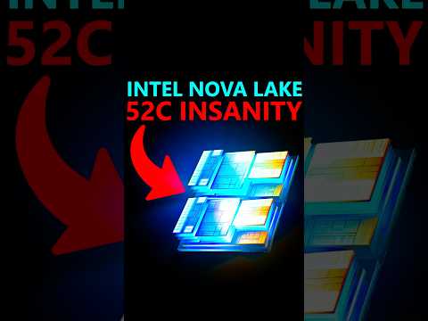 Is Intel INSANE for giving Nova Lake 52 Cores?