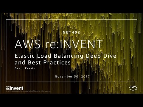 AWS re:Invent 2017: Elastic Load Balancing Deep Dive and Best Practices (NET402)