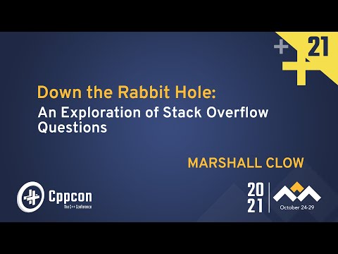 Down the Rabbit Hole: An Exploration of Stack Overflow Questions - Marshall Clow - CppCon 2021