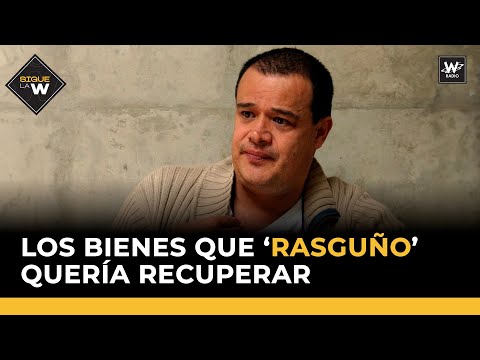 Los bienes que ‘Rasguño’ quería recuperar  | Sigue la W | La W