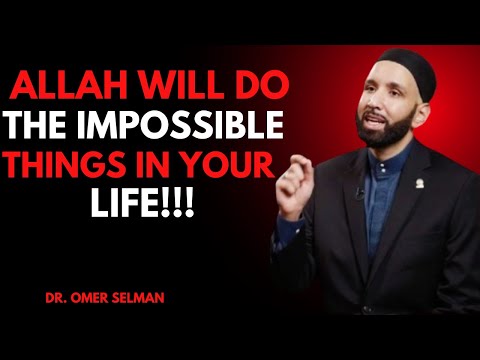 ALLAH WILL DO THE IMPOSSIBLE THINGS IN YOUR LIFE! | Dr. Omar Suleiman