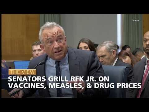 Senators Grill RFK Jr. on Vaccines, Measles, & Drug Prices | The View