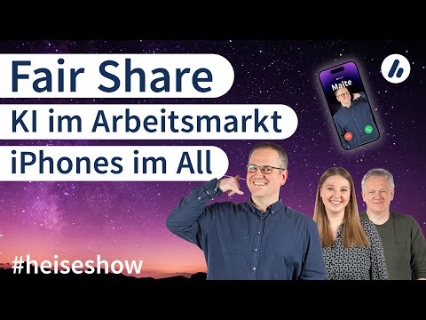 #heiseshow: Fair Share, KI im Arbeitsmarkt, iPhones im All