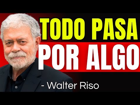 TODO PASA POR ALGO | Psicología y el Sentido de la Vida – Walter Riso (Reflexión Profunda)