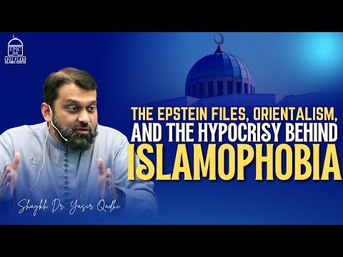 The Epstein Files, Orientalism, and the Hypocrisy Behind Islamophobia | Shaykh Dr. Yasir Qadhi