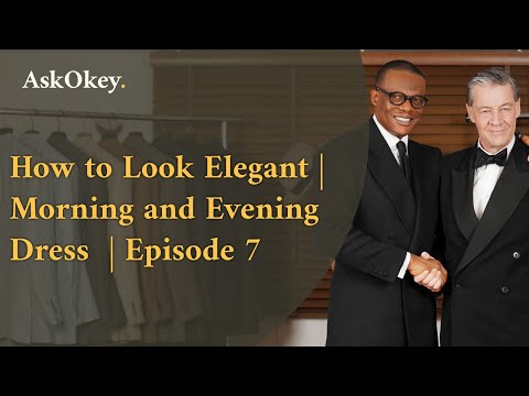 How to Look Elegant | Morning and Evening Dress | AskOkey Podcast Episode 7
