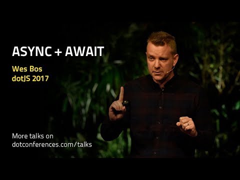 dotJS 2017 - Wes Bos - Async + Await
