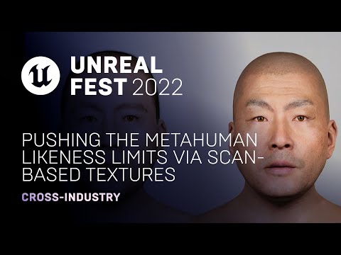 Pushing the MetaHuman Likeness Limits via Scan-based Textures | Unreal Fest 2022